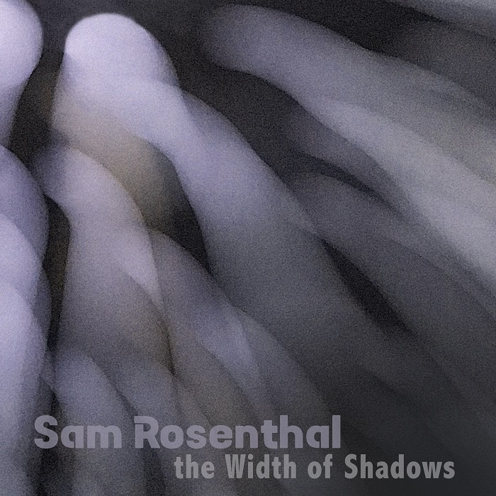 Sam Rosenthal &mdash; The Width of Shadows