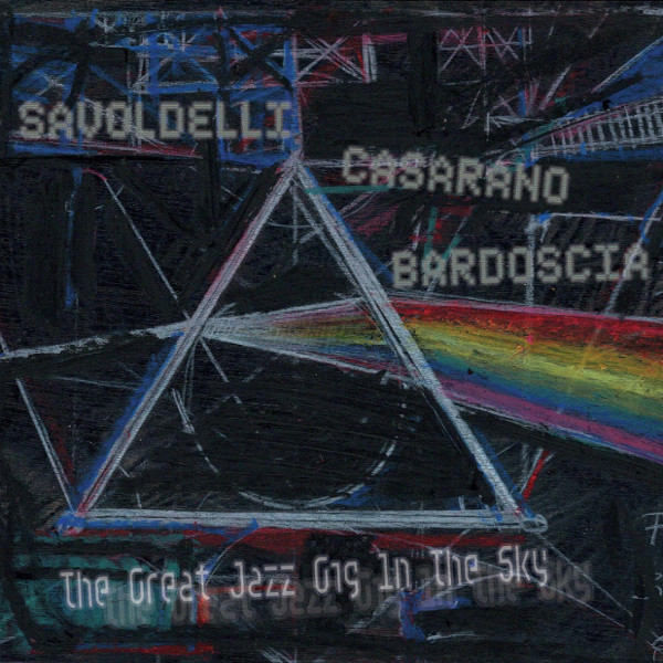 Savoldelli / Casarano / Bardoscia — The Great Jazz Gig in the Sky