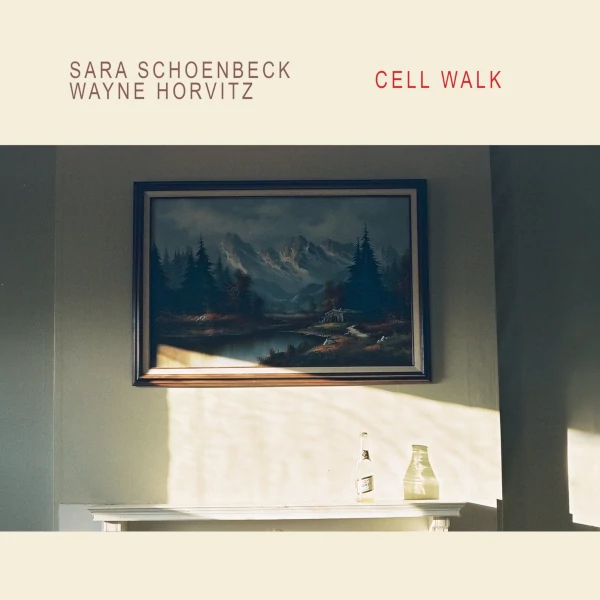 Sara Schoenbeck / Wayne Horvitz — Cell Walk
