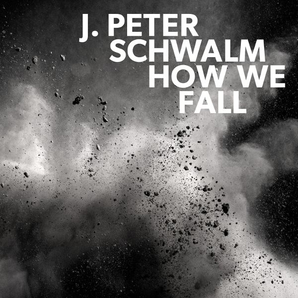 J. Peter Schwalm — How We Fall