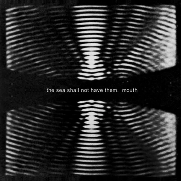 The Sea Shall Not Have Them — Mouth
