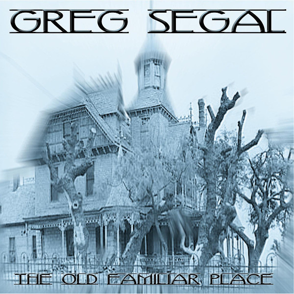 Greg Segal — The Old Familiar Place