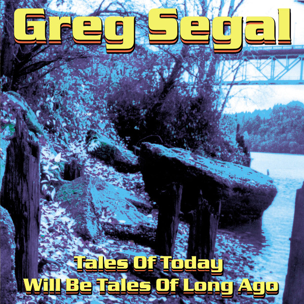 Greg Segal — Tales of Today Will Be Tales of Long Ago