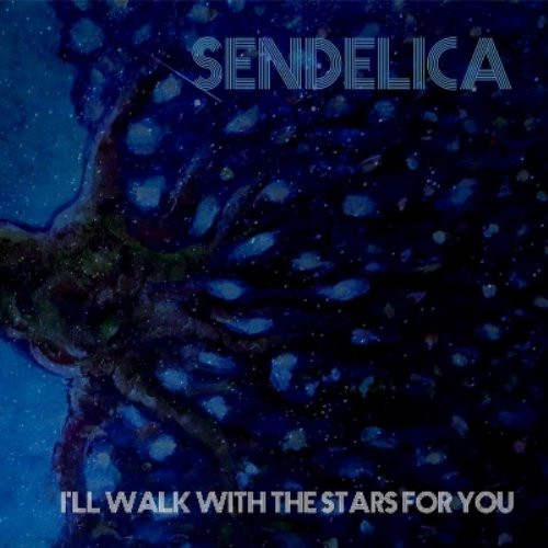 Sendelica — I'll Walk the Stars with You
