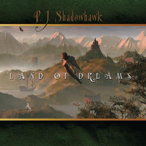 P.J. Shadowhawk — Land of Dreams