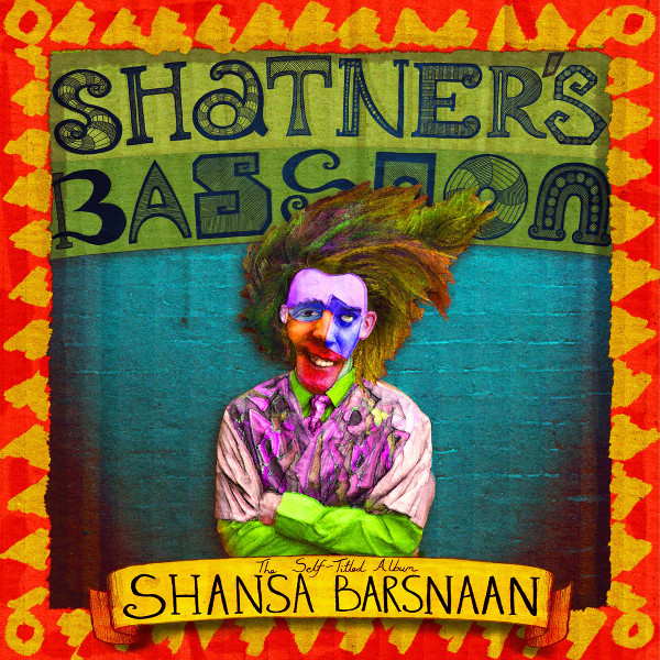 Shatner's Bassoon — The Self Titled Album Shansa Barsnaan