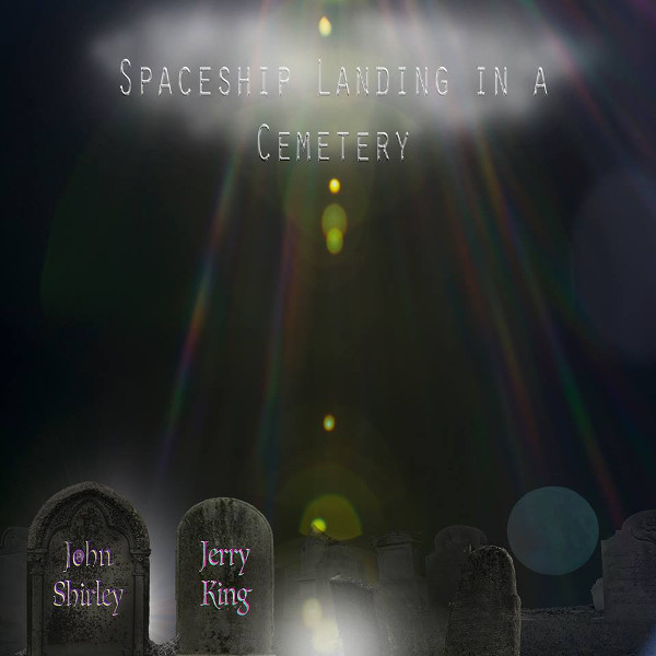 John Shirley / Jerry King — Spaceship Landing in a Cemetery