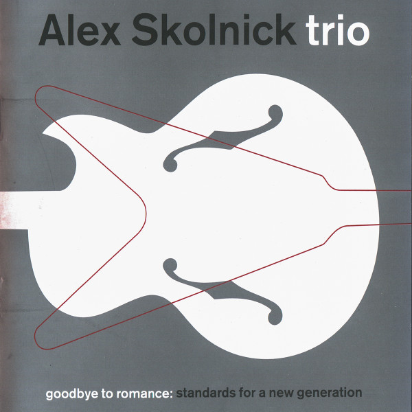 Alex Skolnick Trio — Goodbye to Romance: Standards for a New Generation