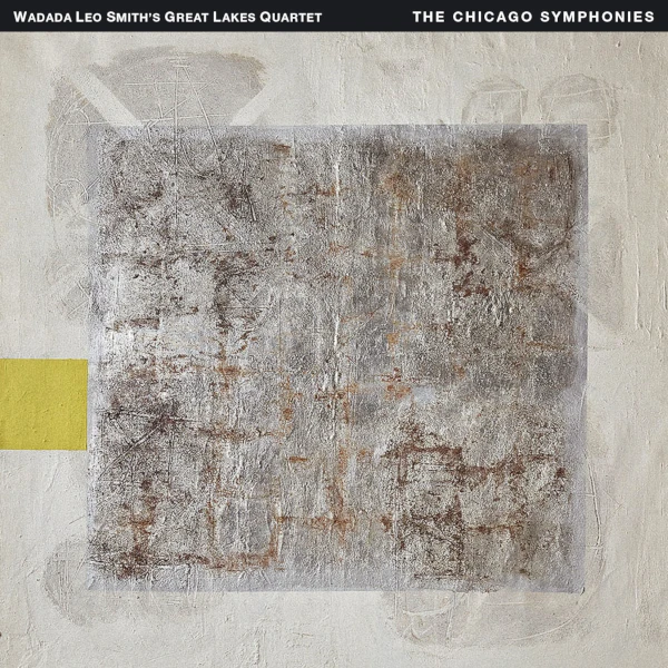 Wadada Leo Smith’s Great Lakes Quartet — The Chicago Symphonies