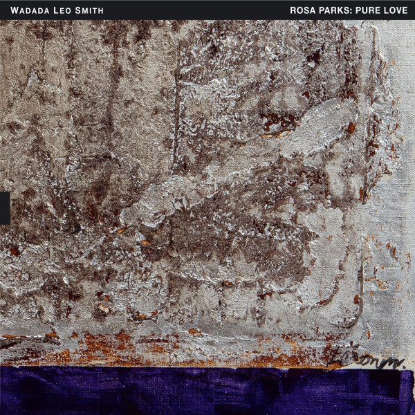 Wadada Leo Smith — Rosa Parks: Pure Love. An Oratorio of Seven Songs