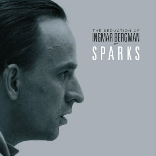 Sparks — The Seduction of Ingmar Bergman