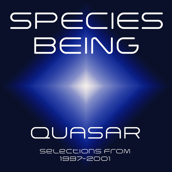 Species Being — Quasar - Selections from 1997-2001