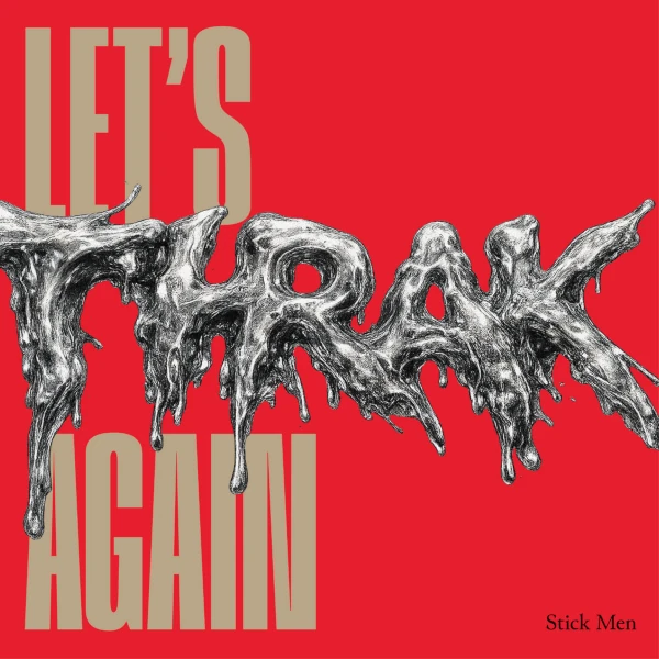 Stick Men &mdash; Let's THRAK Again