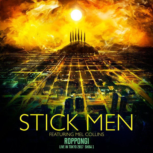 Stick Men Featuring Mel Collins — Roppongi - Live in Tokyo 2017, Show 1