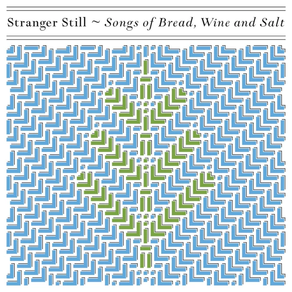 Stranger Still — Songs of Bread, Wine and Salt