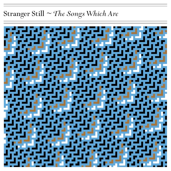 Stranger Still — The Songs Which Are