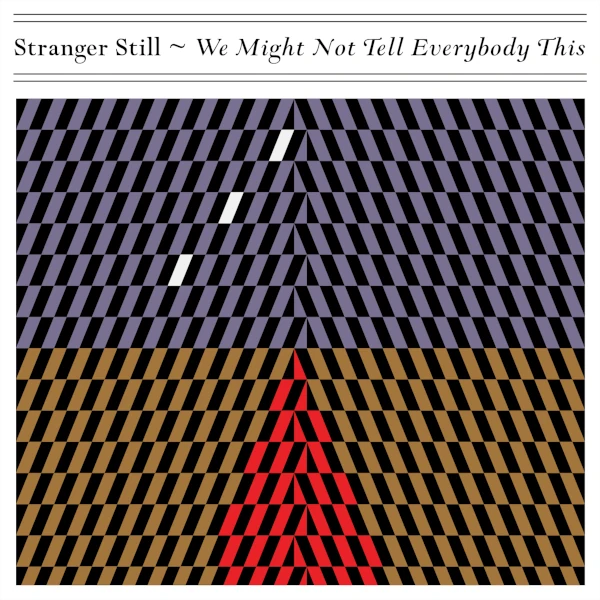 Stranger Still &mdash; We Might Not Tell Everybody This