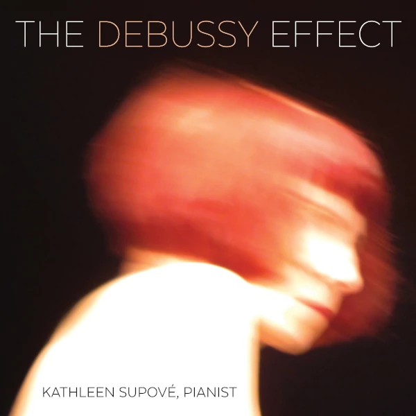 Kathleen Supové — The Debussy Effect
