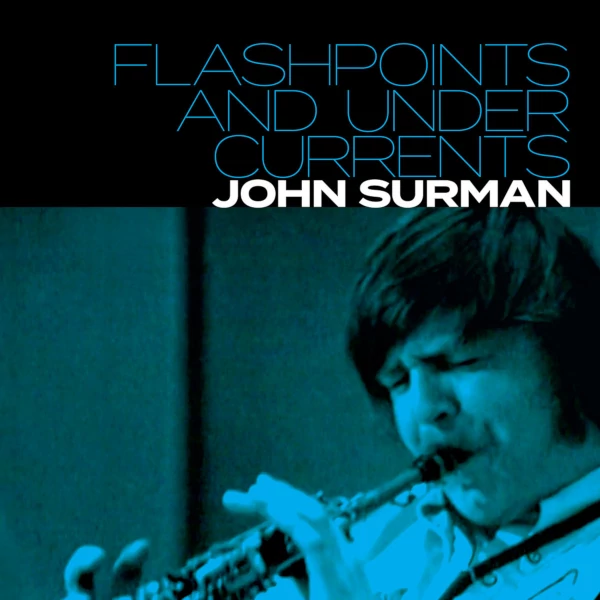 John Surman — Flashpoints and Undercurrents