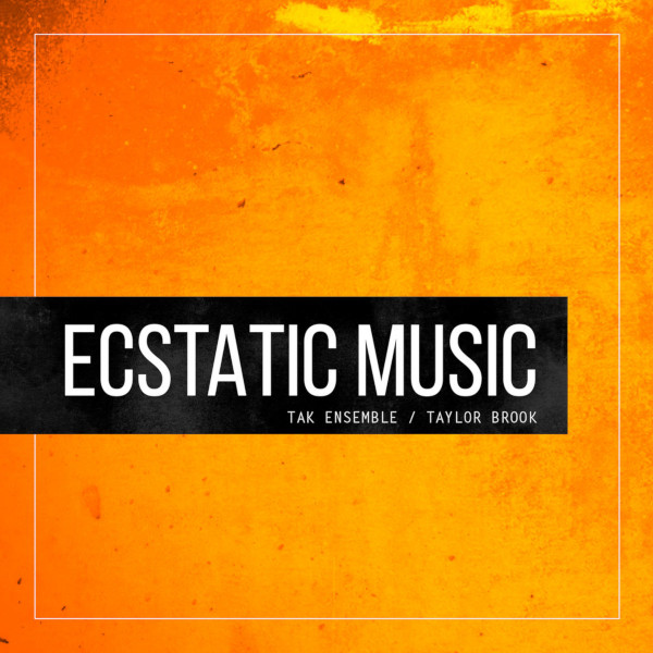 TAK Ensemble — Ecstatic Music