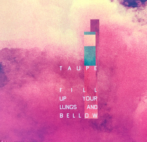 Taupe &mdash; Fill Up Your Lungs and Bellow