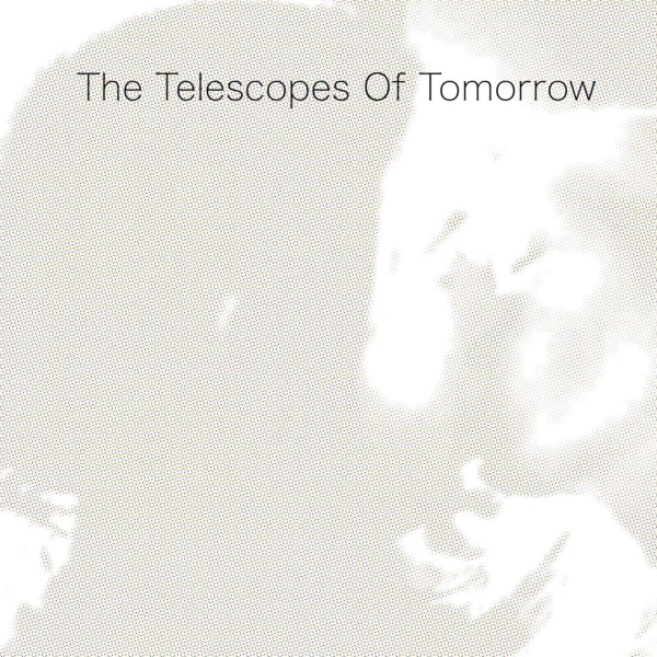 The Telescopes — Of Tomorrow