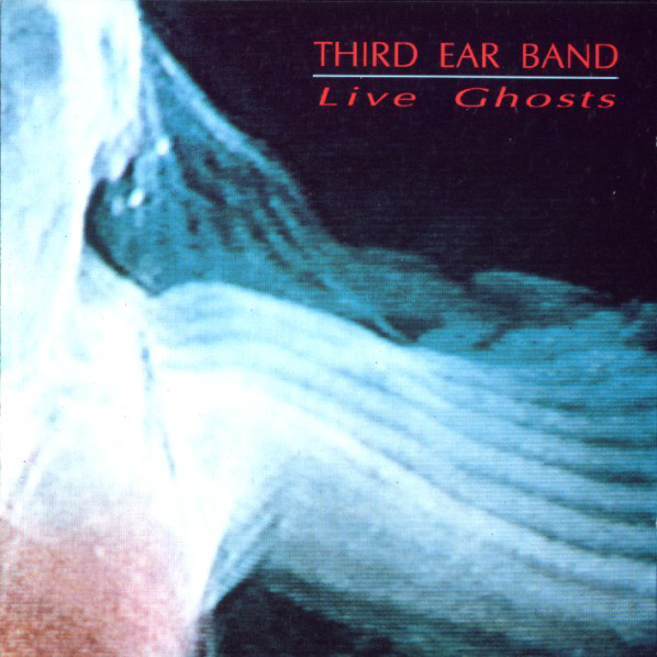 Third Ear Band — Live Ghosts