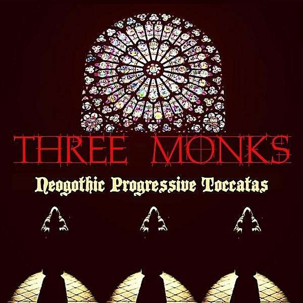 Three Monks — Neogothic Progressive Toccatas