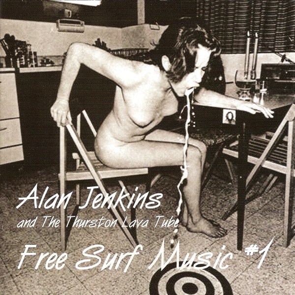 Alan Jenkins & The Thurston Lava Tube — Free Surf Music #1 and #2