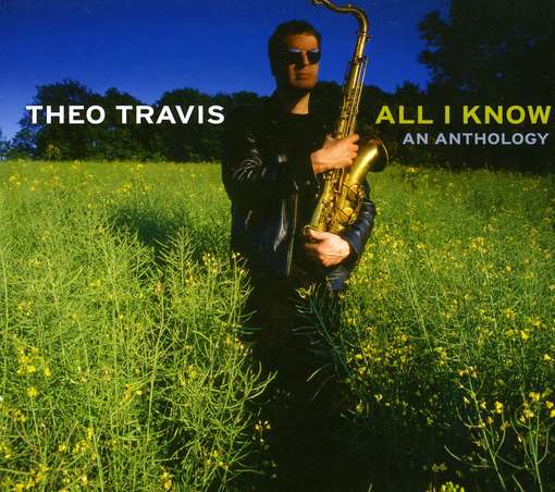 Theo Travis — All I Know - An Anthology