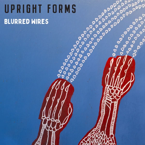 Upright Forms — Blurred Wires