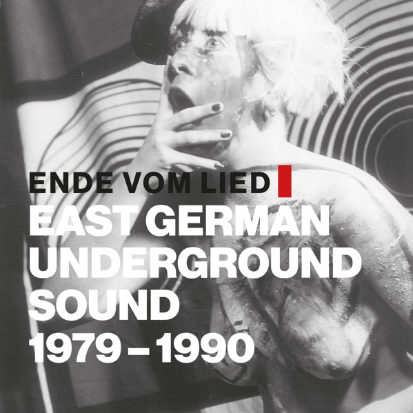 Various Artists — Ende vom Lied: East German Underground Sound 1979-1990