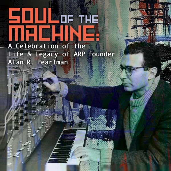 Various Artists &mdash; Soul of the Machine: A Celebration of the Life & Legacy of ARP Founder Alan R Pearlman