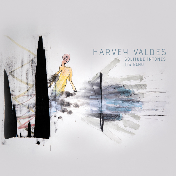 Harvey Valdes — Solitude Intones Its Echo
