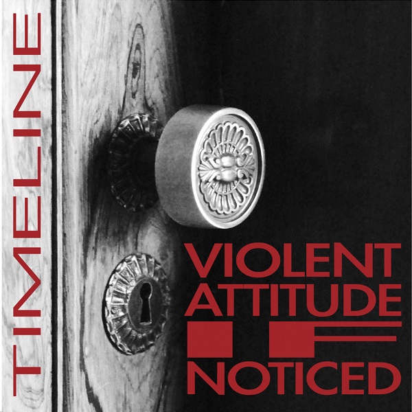 Violent Attitude If Noticed — Timeline