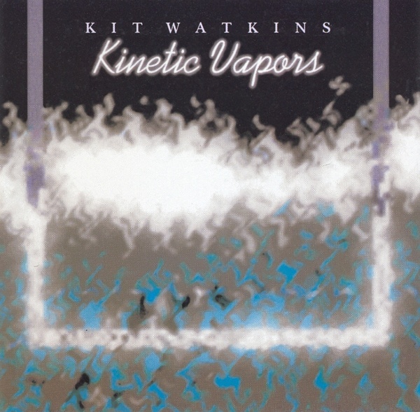 Kit Watkins — Kinetic Vapors