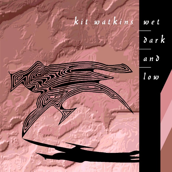 Kit Watkins — Wet, Dark, and Low