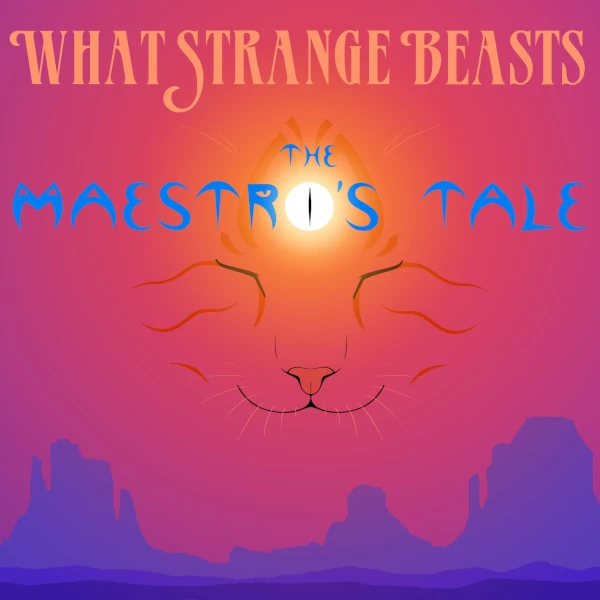 What Strange Beasts — The Maestro's Tale