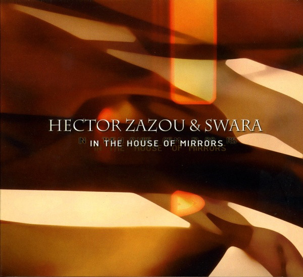Hector Zazou & Swara — In the House of Mirros